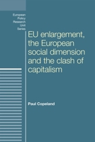 EU Enlargement, the Clash of Capitalisms and the European Social Dimension 0719088259 Book Cover