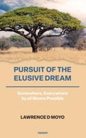 Pursuit of the Elusive Dream: Somewhere, Everywhere by all Means Possible 3991313162 Book Cover