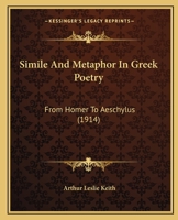 Simile And Metaphor In Greek Poetry: From Homer To Aeschylus 1165593270 Book Cover