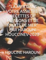 "LA MER DANS VOTRE ASSIETTE : RECETTES DE POISSONS ET DE FRUITS DE MER" PAR HAROUNI HOUCCINEV-2023- B0C2S5NBV2 Book Cover