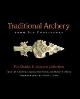 Traditional Archery from Six Continents: The Charles E. Grayson Collection 0826217516 Book Cover