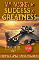 My Passkey to Success & Greatness: Life Solutions Leading to the "Top!" 1038351502 Book Cover