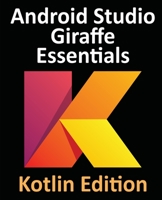 Android Studio Giraffe Essentials - Kotlin Edition: Developing Android Apps Using Android Studio 2022.3.1 and Kotlin 1951442776 Book Cover