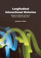 Longitudinal Interactional Histories: Bilingual and Biliterate Journeys of Mexican Immigrant-origin Youth 331998814X Book Cover