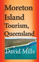 Moreton Island Tourism, Queensland Australia: Great Barrier Reef, Travel and Tour 1673940706 Book Cover