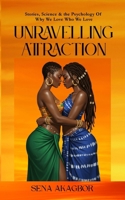 Unraveling Attraction: Stories, Science & the Psychology Of Why We Love Who We Love B0FYN8Q918 Book Cover