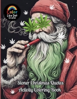 Stoner Christmas Quotes Activity Coloring Book: For Adults, Holiday Coloring, Puzzles, Sudoku, Word Scrambles, Trippy Mazes, Journal Paper, and Cannabis Reviews B0GMRRGRJ5 Book Cover