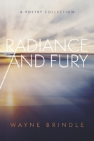 Radiance and Fury: A Poetry Collection B0CKYFDP28 Book Cover