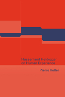 Husserl and Heidegger on Human Experience 0521042267 Book Cover