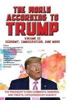 World According to Trump: Volume II - Economy, Immigration, and more: The President's Own Comments, Remarks, and Tweets, Categorized by Subject 1649730020 Book Cover