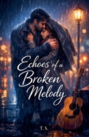 Echoes of a Broken Melody (Broken Hearts & Burning Souls) B0GY9NNXV9 Book Cover