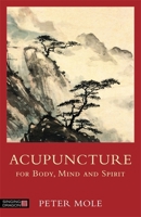 Acupuncture for Body, Mind and Spirit 1848192037 Book Cover