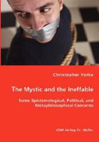 The Mystic and the Ineffable - Some Epistemological, Political, and Metaphilosophical Concerns 3836456435 Book Cover