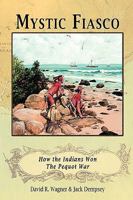 Mystic Fiasco How the Indians Won the Pequot War 1582187746 Book Cover