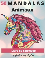 50 Mandalas Animaux Livre de coloriage Enfants 6 ans et plus: Livre à colorier Mandalas animaux pour enfants 6 ans et plus: éléphants, hiboux, chevaux B08T85BY4W Book Cover