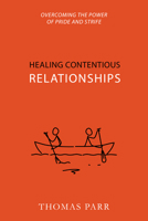 Healing Contentious Relationships: Overcoming the Power of Pride and Strife 1601788312 Book Cover