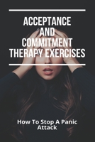 Acceptance And Commitment Therapy Exercises: How To Stop A Panic Attack: How To Overcome Jealousy In A Relationship B092C8TN3L Book Cover