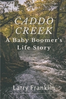 Caddo Creek: A Baby Boomer's Life Story B0CRF926G7 Book Cover