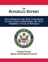 The Benghazi Report: Final Report of the Select Committee on the Events Surrounding the 2012 Terrorist Attack in Benghazi 1680922769 Book Cover