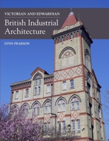 Victorian and Edwardian British Industrial Architecture 1785001892 Book Cover