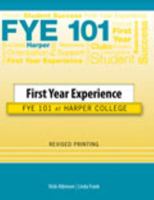 First Year Experience: Fye 101 At Harper College 1465206159 Book Cover
