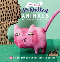 35 Knitted Animals and other creatures: 35 unique and quirky patterns to create 1782493417 Book Cover