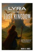 LYRA and the LOST KINGDOM: A Fantasy Adventure of Magic, Friendship & the Guardian’s Return. B0G4DYJXXG Book Cover