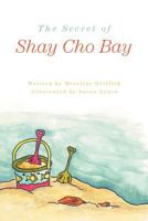 The Secret of Shay Cho Bay 1460238737 Book Cover