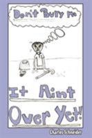 Don't Bury Me...IT AIN'T OVER YET 1425913954 Book Cover