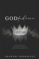 GODfidence: My Story of Walking into my God-Given Identity. B0GDRRH953 Book Cover