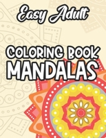 Easy Adult Coloring Book Mandalas: Coloring Pages With Intricate Patterns For Relaxation, Mandalas To Color For Stress-Relief B08W3MCFJC Book Cover