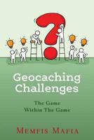 Geocaching Challenges: The Game Within The Game 1092294961 Book Cover