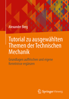 Tutorial zu ausgewählten Themen der Technischen Mechanik: Grundlagen auffrischen und eigene Kenntnisse ergänzen (German Edition) 3658520671 Book Cover