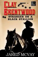 Stranger on a Black Stallion (Clay Brentwood Book 1) 0692164685 Book Cover