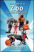 The Gym is a Zoo: Survival of the Fittest 1478714158 Book Cover