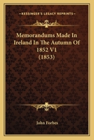 Memorandums Made In Ireland In The Autumn Of 1852 V1 (1853) 1437123236 Book Cover