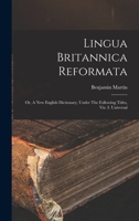 Lingua Britannica Reformata: Or, A New English Dictionary, Under The Following Titles, Viz. I. Universal 1017481474 Book Cover
