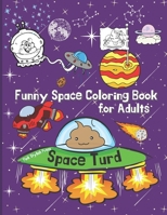 Space Turd : A Funny Space Coloring Book for Adults: Stress Relief and Relaxation Coloring Book for Adults B08VYLNYJF Book Cover