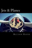 Jets & Planes: A Fascinating Book Containing Facts, Trivia, Images & Memory Recall Quiz: Suitable for Adults & Children 150020739X Book Cover