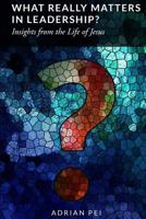 What Really Matters in Leadership?: Insights from the Life of Jesus 1519521103 Book Cover