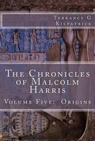 The Chronicles of Malcolm Harris: Volume Five: Origins 1544854544 Book Cover