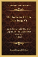The Romance of the Irish Stage; Volume I 0469385812 Book Cover