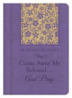 Come Away My Beloved...and Pray 1630586501 Book Cover