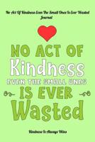No Act Of Kindness Even The Small Ones Is Ever Wasted: Kindness Is Always Wins 1093198532 Book Cover
