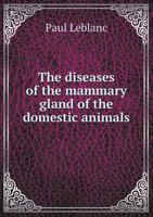 The diseases of the mammary gland of the domestic animals 9353973856 Book Cover