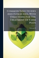 Common Insecticides And Fungicides, With Directions For The Treatment Of Farm Pests... 1279660155 Book Cover