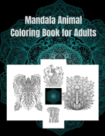 Mandala Animal Coloring Book for Adults: Adult Coloring Book/ Animal Mandala Coloring Book for Adults/ Stress Relieving Patterns for Women, Girls to Achieve Mindfulness and Wellbeing 1008923141 Book Cover