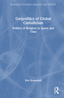 Geopolitics of Global Catholicism: Politics of Religion in Space and Time (Routledge Studies in Religion and Politics) 1032594632 Book Cover