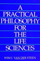 A Practical Philosophy for the Life Sciences (S U N Y Series in Philosophy and Biology) 079141616X Book Cover