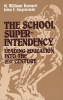 The School Superintendency: Leading Education into the 21st Century 1566762863 Book Cover